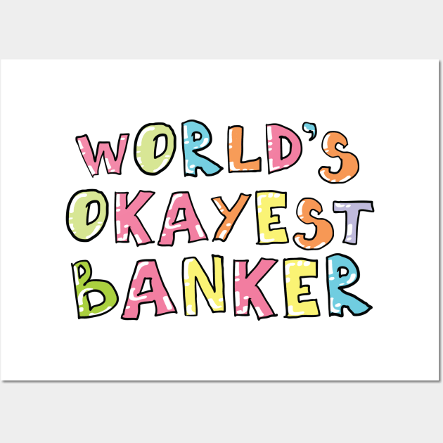 World's Okayest Banker Gift Idea Wall Art by BetterManufaktur